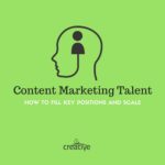 Content Marketing Talent- How to Fill Key Positions and Scale