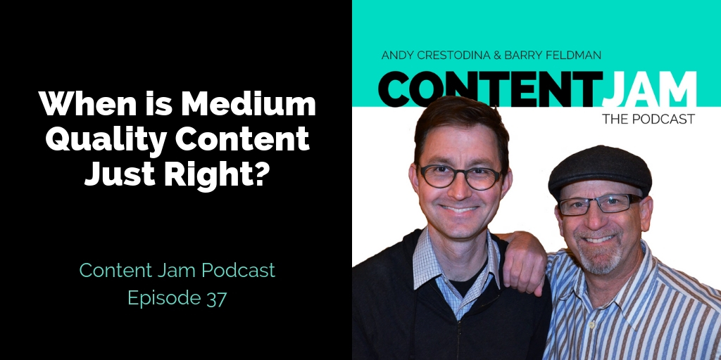 When is Medium Quality Content Just Right? [Content Jam Episode 37]